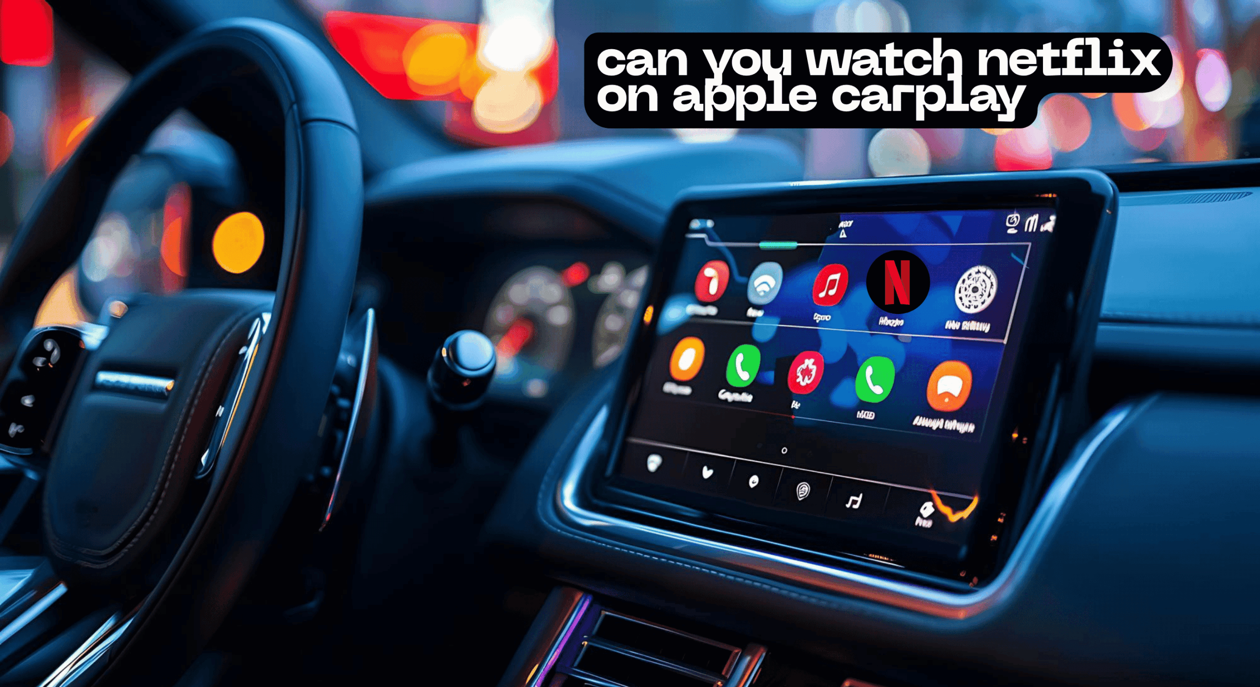 Close-up of a car dashboard with Apple CarPlay on the screen displaying various app icons, including Netflix, with the question 
