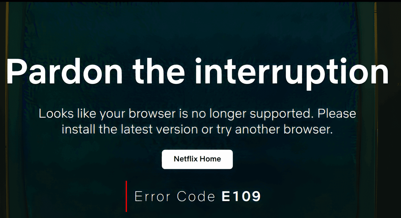 A screen displays a message stating the browser is not supported with instructions to update or try another browser; Netflix Error E109 appears at the bottom with steps to fix the issue.